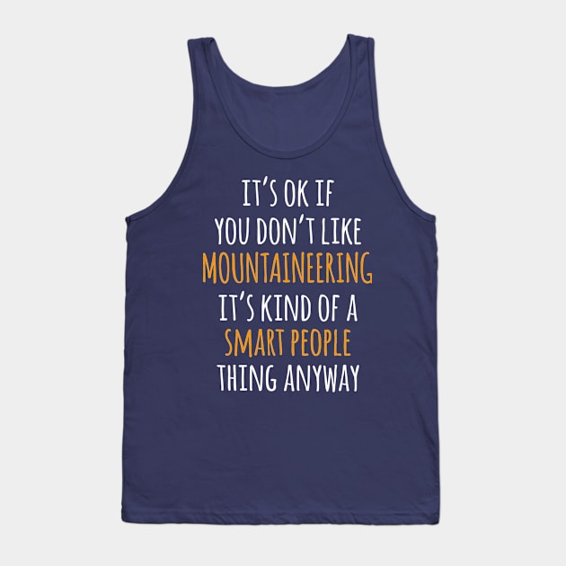 Mountaineering Funny Gift Idea | It's Ok If You Don't Like Mountaineering Tank Top by khoula252018